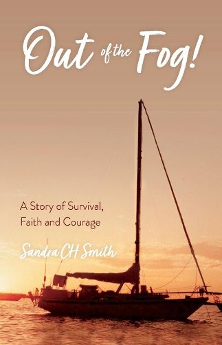 Out Of The Fog!: A Story of Survival, Faith and Courage