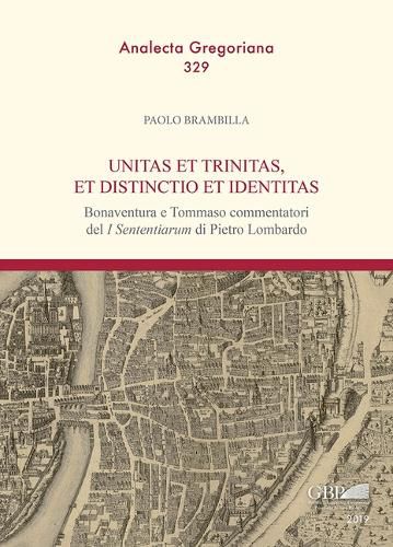 Cover image for Unitas Et Trinitas, Et Distinctio Et Identitas: Bonaventura E Tommaso Commentatori del I Sententiarum Di Pietro Lombardo