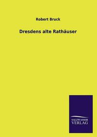 Cover image for Dresdens alte Rathauser