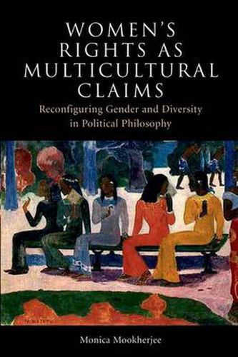 Cover image for Women's Rights as Multicultural Claims: Reconfiguring Gender and Diversity in Political Philosophy