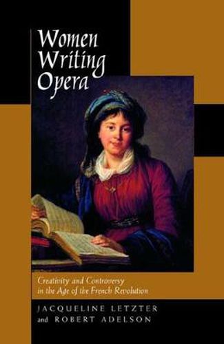 Cover image for Women Writing Opera: Creativity and Controversy in the Age of the French Revolution