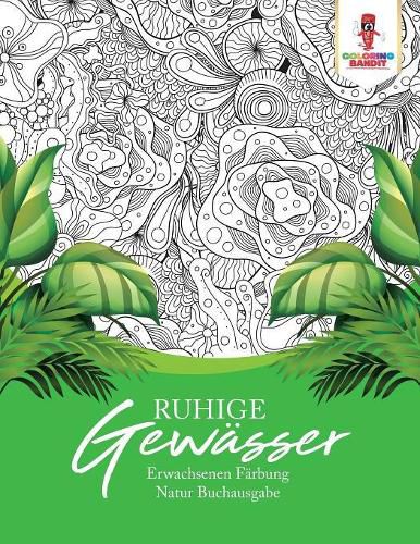 Ruhige Gewasser: Erwachsenen Farbung Natur Buchausgabe