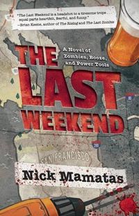 Cover image for The Last Weekend: A Novel of Zombies, Booze, and Power Tools