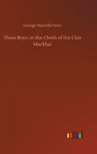 Cover image for Three Boys; or the Chiefs of the Clan Mackhai