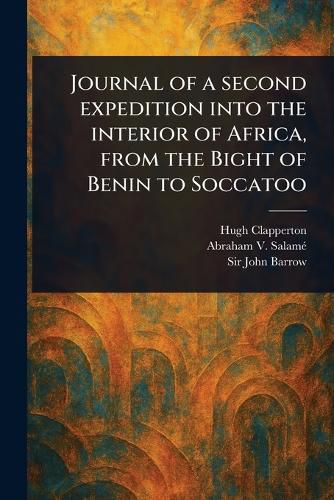 Cover image for Journal of a Second Expedition Into the Interior of Africa, From the Bight of Benin to Soccatoo