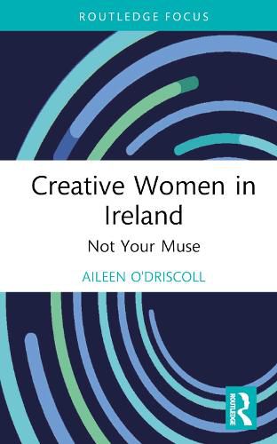 Cover image for Creative Women in Ireland: Not Your Muse