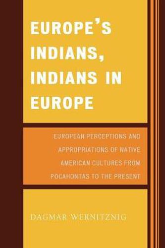 Cover image for Europe's Indians, Indians in Europe: European Perceptions and Appropriations of Native American Cultures from Pocahontas to the Present