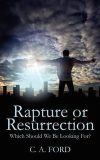 Cover image for Rapture or Resurrection: Which Should We Be Looking For?