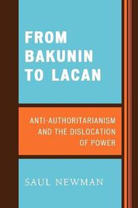 Cover image for From Bakunin to Lacan: Anti-Authoritarianism and the Dislocation of Power