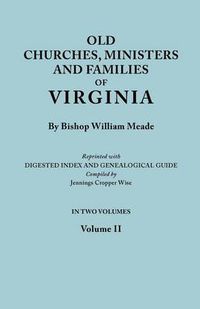 Cover image for Old Churches, Ministers and Families of Virginia. In Two Volumes. Volume II (Reprinted with Digested Index and Genealogical Guide Compiled by Jennings Cropper Wise)