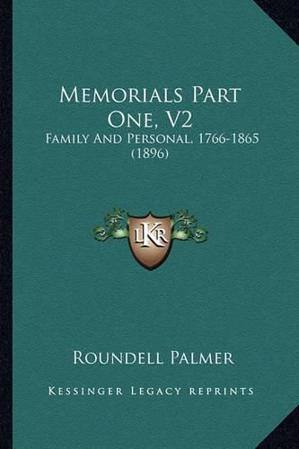 Cover image for Memorials Part One, V2 Memorials Part One, V2: Family and Personal, 1766-1865 (1896) Family and Personal, 1766-1865 (1896)