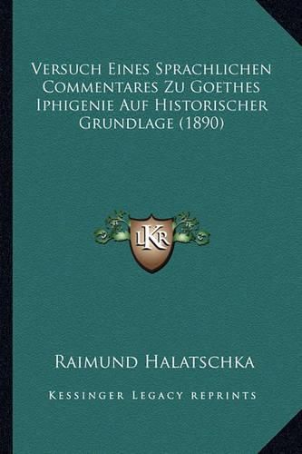 Cover image for Versuch Eines Sprachlichen Commentares Zu Goethes Iphigenie Auf Historischer Grundlage (1890)