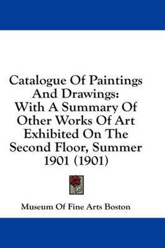 Catalogue of Paintings and Drawings: With a Summary of Other Works of Art Exhibited on the Second Floor, Summer 1901 (1901)