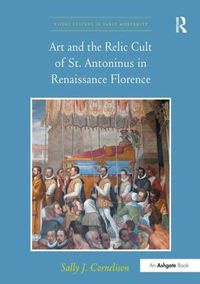 Cover image for Art and the Relic Cult of St. Antoninus in Renaissance Florence