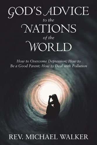 Cover image for God'S Advice to the Nations of the World: How to Overcome Depression; How to Be a Good Parent; How to Deal with Pollution