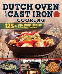 Cover image for Dutch Oven and Cast Iron Cooking, Revised & Expanded Third Edition: 125+ Tasty Recipes for Indoor & Outdoor Cooking