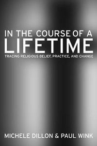 Cover image for In the Course of a Lifetime: Tracing Religious Belief, Practice, and Change