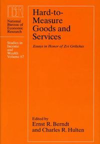 Cover image for Hard-to-measure Goods and Services: Essays in Honor of Zvi Griliches