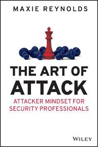 Cover image for The Art of Attack - Attacker Mindset for Security Professionals