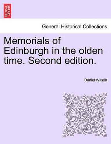 Cover image for Memorials of Edinburgh in the Olden Time. Volume I. Second Edition.