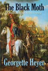 Cover image for The Black Moth: A Romance of the XVIII Century