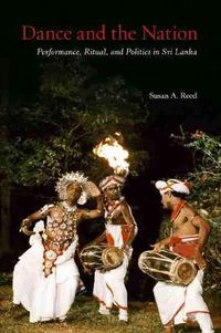 Cover image for Dance and the Nation: Performance, Ritual, and Politics in Sri Lanka