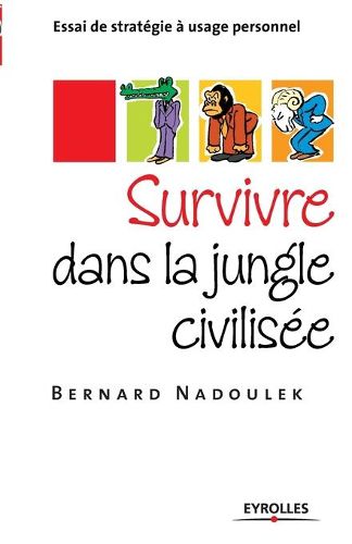 Cover image for Survivre dans la jungle civilisee: Essai de strategie a usage personnel