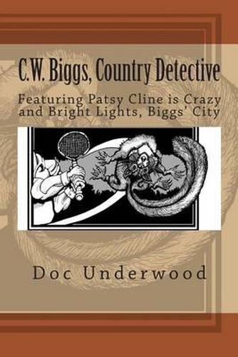 Cover image for C.W. Biggs, Country Detective: Featuring Patsy Cline is Crazy and Bright Lights, Biggs' City