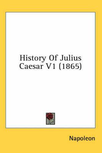 Cover image for History of Julius Caesar V1 (1865)
