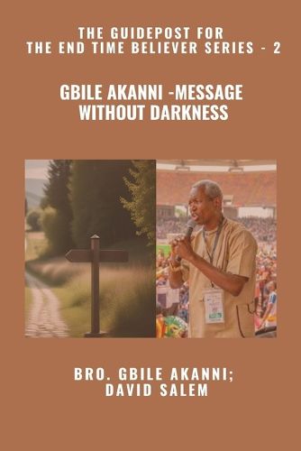 Cover image for Gbile Akanni - Message without Darkness - The Guidepost For the End Time Believer Series - 2 of 22