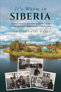 Cover image for It's Warm in Siberia - Travel Stories and Photographs from a Solo Journey Across the USSR in 1984