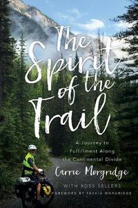 Cover image for The Spirit of the Trail: A Journey to Fulfillment Along the Continental Divide