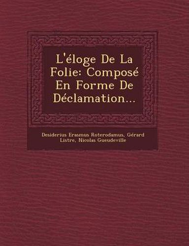 Cover image for L'Eloge de La Folie: Compose En Forme de Declamation...