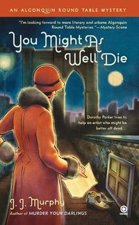 Cover image for You Might As Well Die: An Algonquin Round Table Mystery