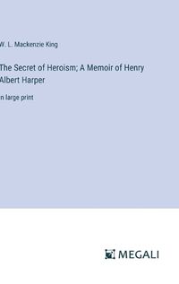 Cover image for The Secret of Heroism; A Memoir of Henry Albert Harper