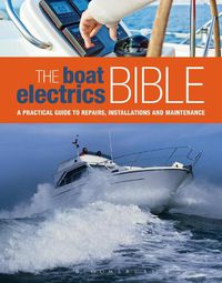 Cover image for The Boat Electrics Bible: A Practical Guide to Repairs, Installations and Maintenance on Yachts and Motorboats