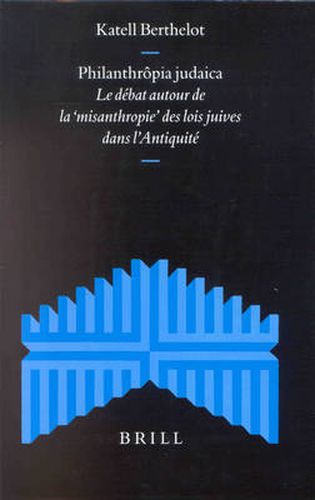 Cover image for Philanthropia judaica: Le debat autour de la  misanthropie  des lois juives dans l'Antiquite