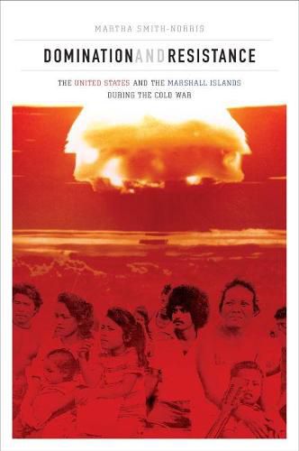 Domination and Resistance: The United States and the Marshall Islands during the Cold War