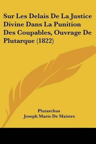 Sur Les Delais de La Justice Divine Dans La Punition Des Coupables, Ouvrage de Plutarque (1822)