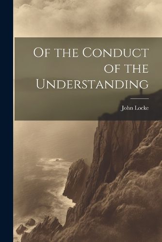 Cover image for Of the Conduct of the Understanding