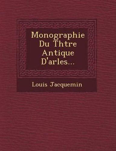 Cover image for Monographie Du Th Tre Antique D'Arles...