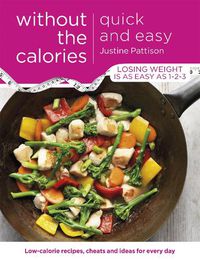 Cover image for Quick and Easy Without the Calories: Low-Calorie Recipes, Cheats and Ideas for Every Day