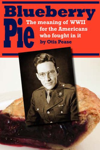 Cover image for Blueberry Pie: The Meaning of WWII for the Americans Who Fought in It