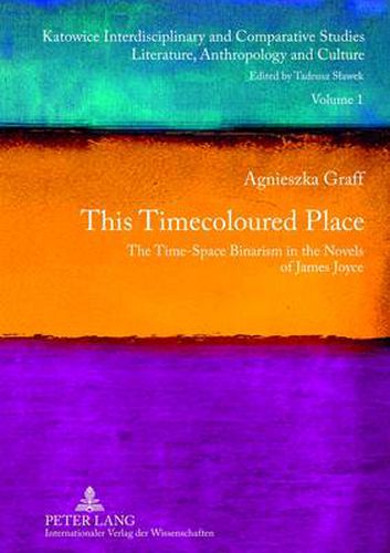 This Timecoloured Place: The Time-Space Binarism in the Novels of James Joyce- Preface by Michal Glowinski