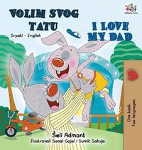 Cover image for I Love My Dad (Serbian English Bilingual - Latin alphabet): Serbian English Bilingual Book