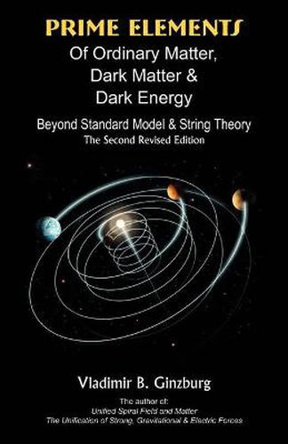 Cover image for Prime Elements of Ordinary Matter, Dark Matter & Dark Energy: Beyond Standard Model & String Theory