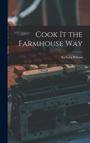 Cook It the Farmhouse Way