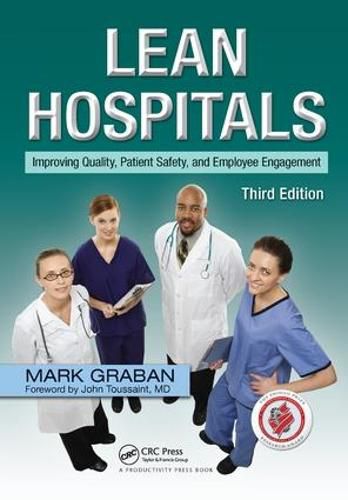 Lean Hospitals: Improving Quality, Patient Safety, and Employee Engagement