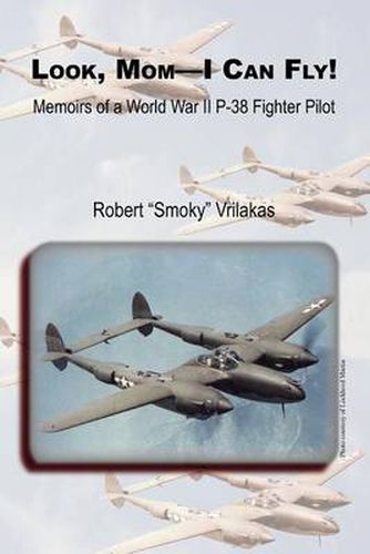 Cover image for Look Mom - I Can Fly! Memoirs of a World War II P-38 Fighter Pilot