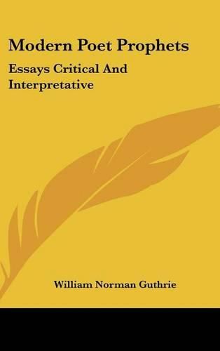 Cover image for Modern Poet Prophets: Essays Critical And Interpretative